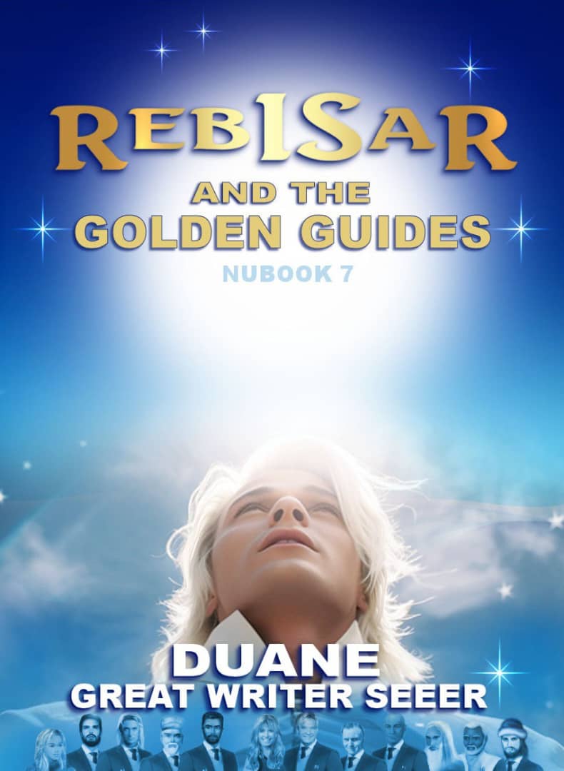 NU*BOOK 7 : REBISAR ET LES GUIDES DORÉS... Par DUANE GREAT WRITER SEEER.